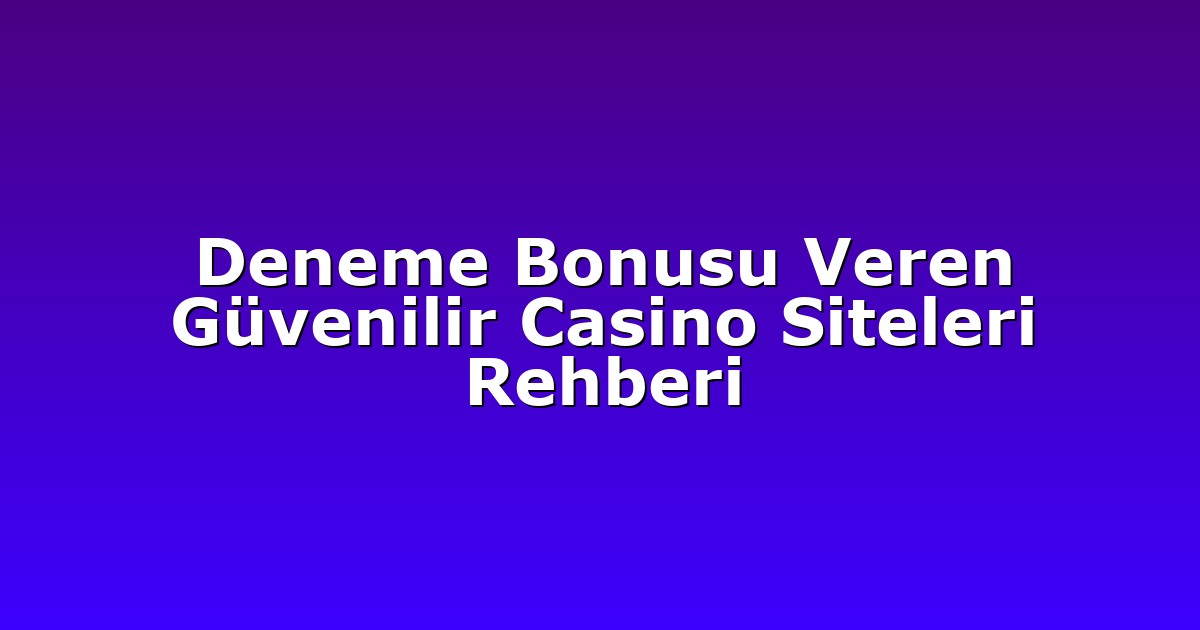 Deneme Bonusu - Anasayfa 4 Deneme Bonusu Veren Güvenilir Casino Siteleri Rehberi